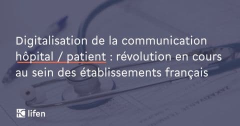 Illustration Digitalisation de la communication hôpital / patient : révolution en cours au sein des établissements français