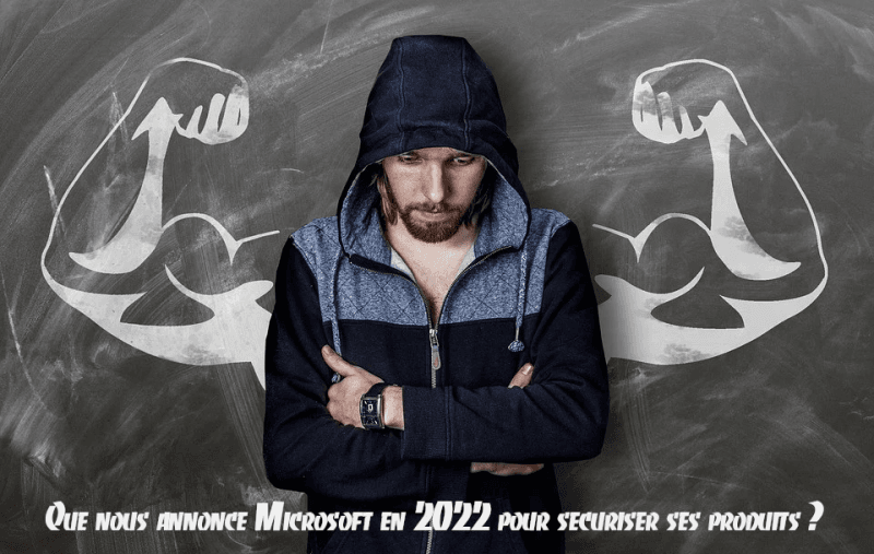 Illustration Que nous annonce Microsoft en 2022 pour sécuriser ses produits ?